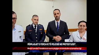 PËRPLASJET E FORCAVE TË POLICISË ME PROTESTUESIT