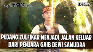 Pedang Zulfikar Jalan keluar Dari Penjara Gaib | KEMBALINYA RADEN KIAN SANTANG | EPS. 209