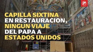 Vaticano: Comienza la restauración del Juicio Universal y salta viaje de León XIV a Estados Unidos