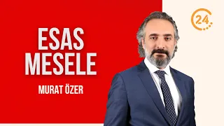 Murat Özer ile “Esas Mesele” / Mekke Anlaşması Ne Amaçlıyor? - 07 08 2026