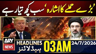 ‘Major Attack Warning’ ‘Everything Is Ready’ | ARY News 3 AM Headlines | 24th July 2026