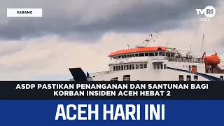 ASDP Pastikan Penanganan Dan Santunan Bagi Korban Insiden Aceh Hebat 2 | Berita Aceh Hari Ini