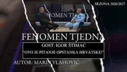 FENOMEN TJEDNA - IGOR ŠTIMAC: "OVO JE PITANJE OPSTANKA HRVATSKE!"
