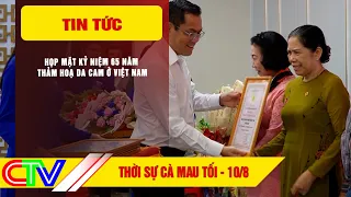 THỜI SỰ CÀ MAU TỐI 10-8-2026 | HỌP MẶT KỶ NIỆM 65 NĂM THẢM HOẠ DA CAM Ở VIỆT NAM