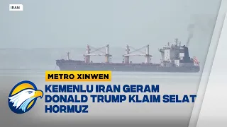 Metro Xinwen - Reaksi Keras Iran Atas Klaim Sepihak Selat Hormuz