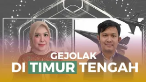 MENYONGSONG INDONESIA MAJU - GEJOLAK DI TIMUR TENGAH