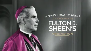 Anniversary Mass of Archbishop Fulton Sheen's Ordination