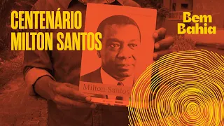 MILTON SANTOS CENTENNIAL CELEBRATES THE LEGACY OF THE BAHIAN GEOGRAPHER | BEM BAHIA 07/23/2026