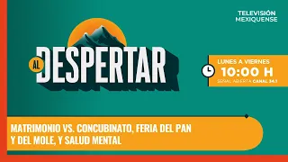 Marriage vs. Common-Law Union, Bread and Mole Fair, and Mental Health | Al Despertar | 08/11/2026