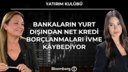 Yatırım Kulübü - Bankaların Yurt Dışından Net Kredi Borçlanmaları İvme Kaybediyor | 15 Ekim 2026
