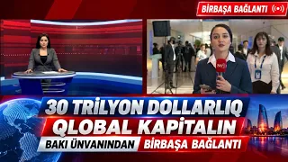 30 trilyon dollarlıq qlobal kapitalın Bakı ünvanından BİRBAŞA BAĞLANTI