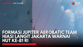 Formasi Jupiter Aerobatic Team Hiasi Langit Jakarta Warnai HUT ke-81 RI | IDXC UPDATE
