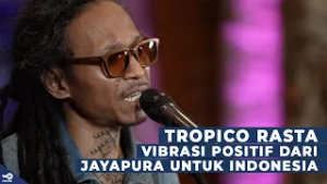BERNYANYI BERSAMA TROPICO RASTA: VIBRASI POSITIF DARI JAYAPURA UNTUK INDONESIA [RONA MUSIK]