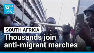 Thousands march to demand illegal migrants leave South Africa • FRANCE 24 English