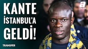 Fenerbahçe'nin Yeni Transferi Kante İstanbul'a Geldi! İşte O Görüntüler