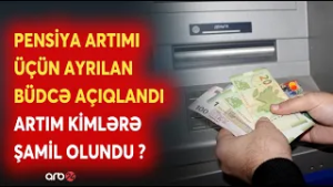 Pensiya artımı üçün ayrılan büdcə açıqlandı: Artım kimlərə şamil olundu? - DSMF sədri açıqladı