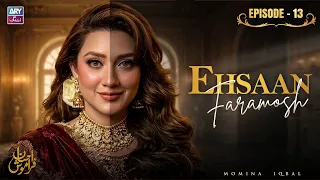 Ehsaan Faramosh Episode 13 | Momina Iqbal | ARY Zindagi Drama