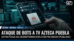 Bot and Fake Account Scheme to Attack Azteca Noticias Puebla Exposed