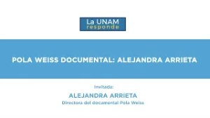 Pola Weiss Documental: Alejandra Arrieta. La UNAM responde 1296