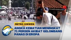 Metro Xinwen - Kematian Akibat Gelombang Panas di Eropa Mencapai 50 Ribu Korban