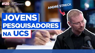 YOUNG RESEARCHERS expands space for ACADEMIC PRODUCTION | ANDRÉ STRECK - UCS Play Podcast #120
