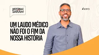 UM LAUDO MÉDICO NÃO FOI O FIM DA NOSSA HISTÓRIA
