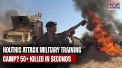 Houthis' Monstrous Attack On Military Training Camp? 50+ Killed In Seconds | YEMEN Burns | Watch
