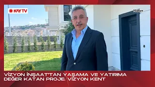 VİZYON İNŞAAT'TAN YAŞAMA VE YATIRIMA DEĞER KATAN PROJE: VİZYON KENT