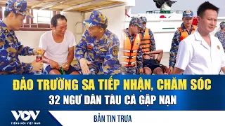 Noon News for 8/30: Truong Sa Island receives and cares for 32 fishermen from distressed fishing ...