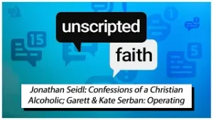 Unscripted Faith: Jonathan Seidl: Confessions of a Christian Alcoholic