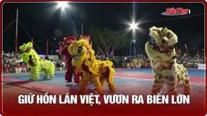 Giữ hồn Lân Việt, vươn ra biển lớn | CT-TDT