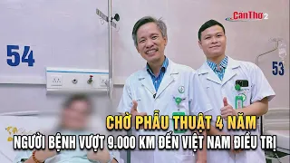 Waiting 4 Years for Surgery, Patient Travels Over 9,000 km to Vietnam for Treatment | Can Tho
