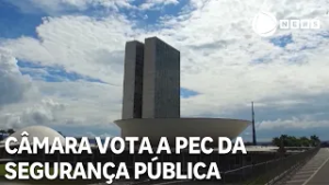 Câmara dos Deputados vota a PEC da Segurança Pública