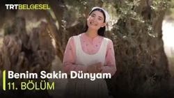 Benim Sakin Dünyam | 11. Bölüm | TRT Belgesel