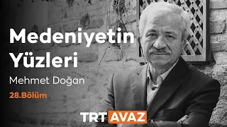 Faces of Civilization Episode 28 | Mehmet Doğan