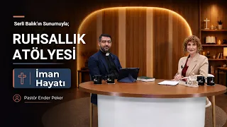 Life of Faith | Serli Balık & Pastor Ender Peker | Spirituality Workshop