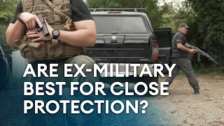 VIP Bodyguards: Why close protection isn't for every military veteran