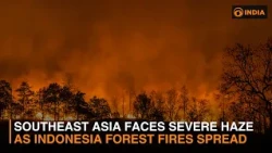 Southeast Asia Faces Severe Haze as Indonesia Forest Fires Spread