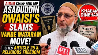 AIMIM MP Asaduddin Owaisi Slams Vande Mataram! Cites Article 25, 26 & 29 Violation | KHABAR DIN BHAR