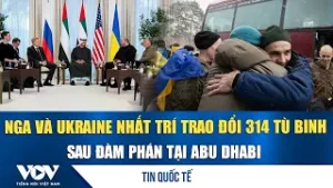 Nga và Ukraine nhất trí trao đổi 314 tù binh sau đàm phán tại Abu Dhabi | VOV