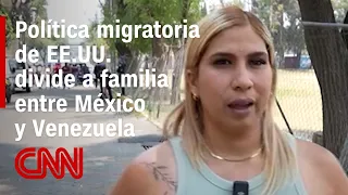 U.S. immigration policy leaves a family divided between Mexico and Venezuela