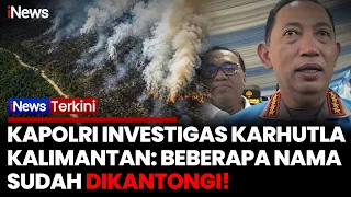 Kapolri Kantongi Pelaku Karhutla di Kalimantan! Sejumlah Orang Sudah Diamankan | iNews Terkini