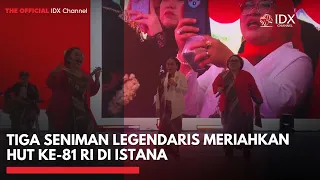 Tiga Seniman Legendaris Meriahkan HUT ke-81 RI di Istana | IDXC UPDATE