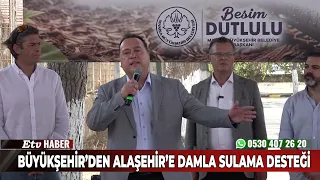 Büyükşehir’den Alaşehir’e Damla Sulama Desteği