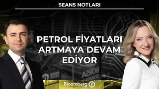 Seans Notları - Petrol Fiyatları Artmaya Devam Ediyor | 29 Temmuz 2026