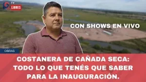 COSTANERA DE CAÑADA SECA: TODO LO QUE TENÉS QUE SABER PARA LA INAUGURACIÓN