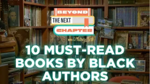 Ten must-read books by Black authors | Beyond the Next Chapter Podcast