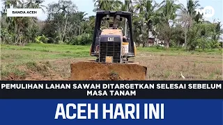 Rice Field Restoration Targeted for Completion Before Planting Season | Today's Aceh News