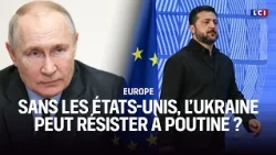 Le Grand Dossier  : Sans les États-Unis, l’Ukraine peut résister à Poutine ? ｜LCI