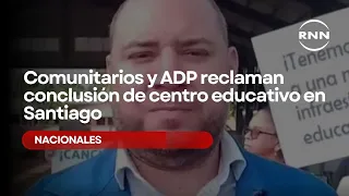 Comunitarios y ADP reclaman conclusión de centro educativo en Santiago